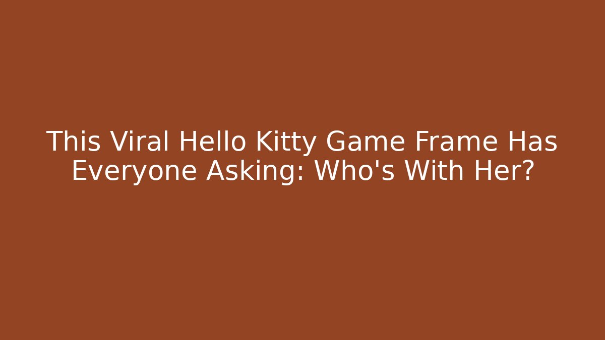 This Viral Hello Kitty Game Frame Has Everyone Asking: Who's With Her?