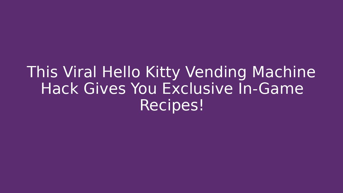 This Viral Hello Kitty Vending Machine Hack Gives You Exclusive In-Game Recipes!