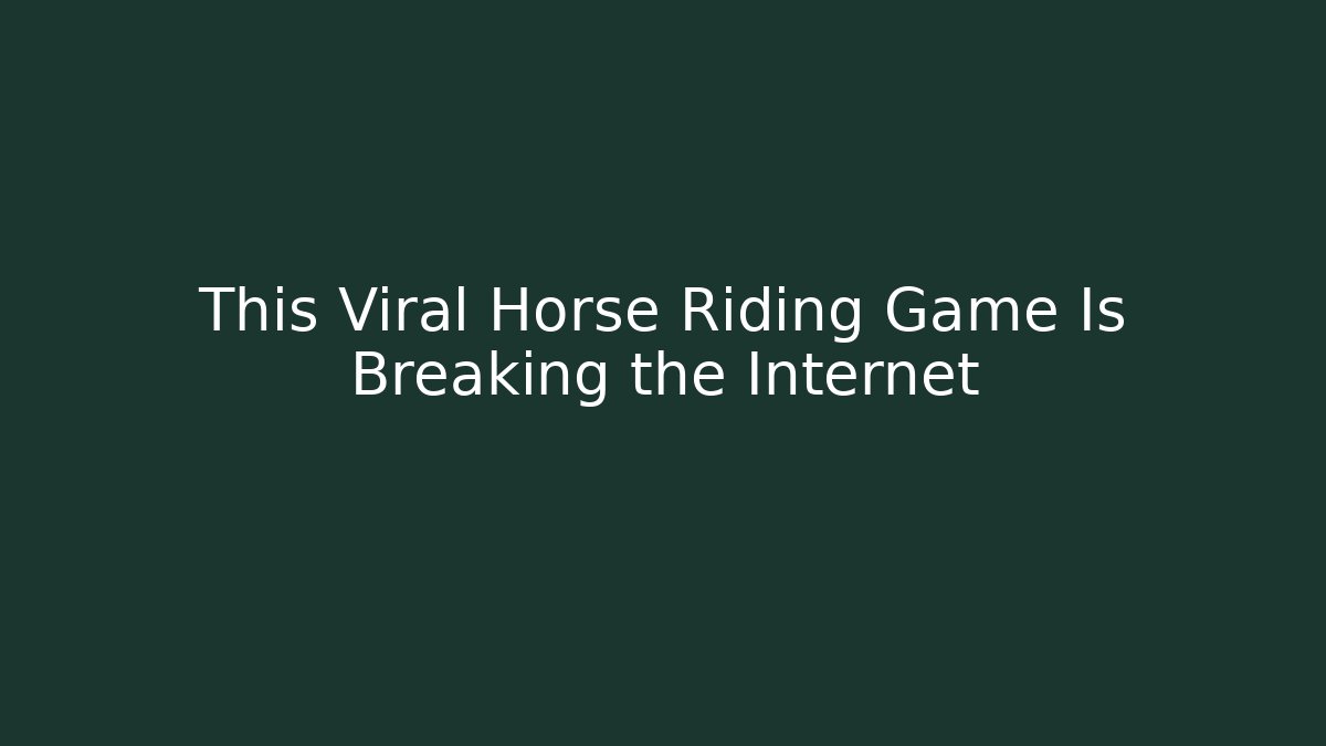 This Viral Horse Riding Game Is Breaking the Internet