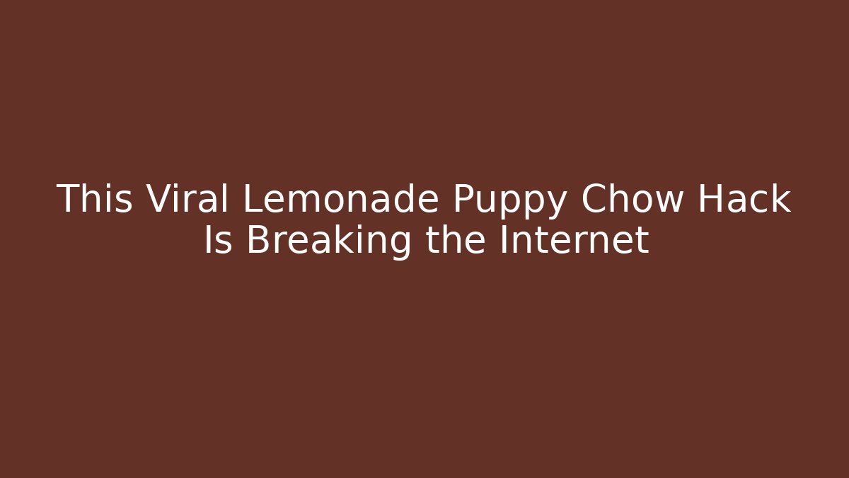 This Viral Lemonade Puppy Chow Hack Is Breaking the Internet