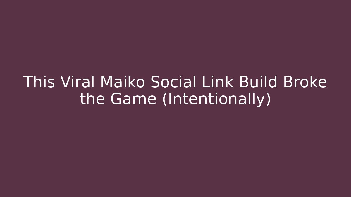 This Viral Maiko Social Link Build Broke the Game (Intentionally)
