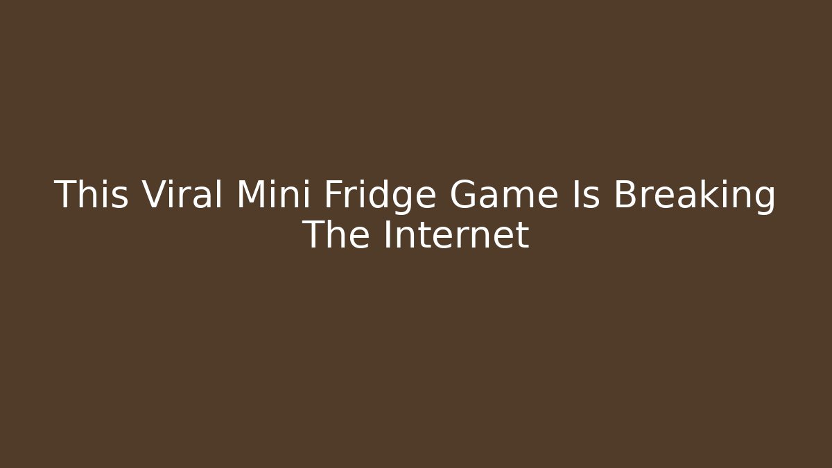 This Viral Mini Fridge Game Is Breaking The Internet