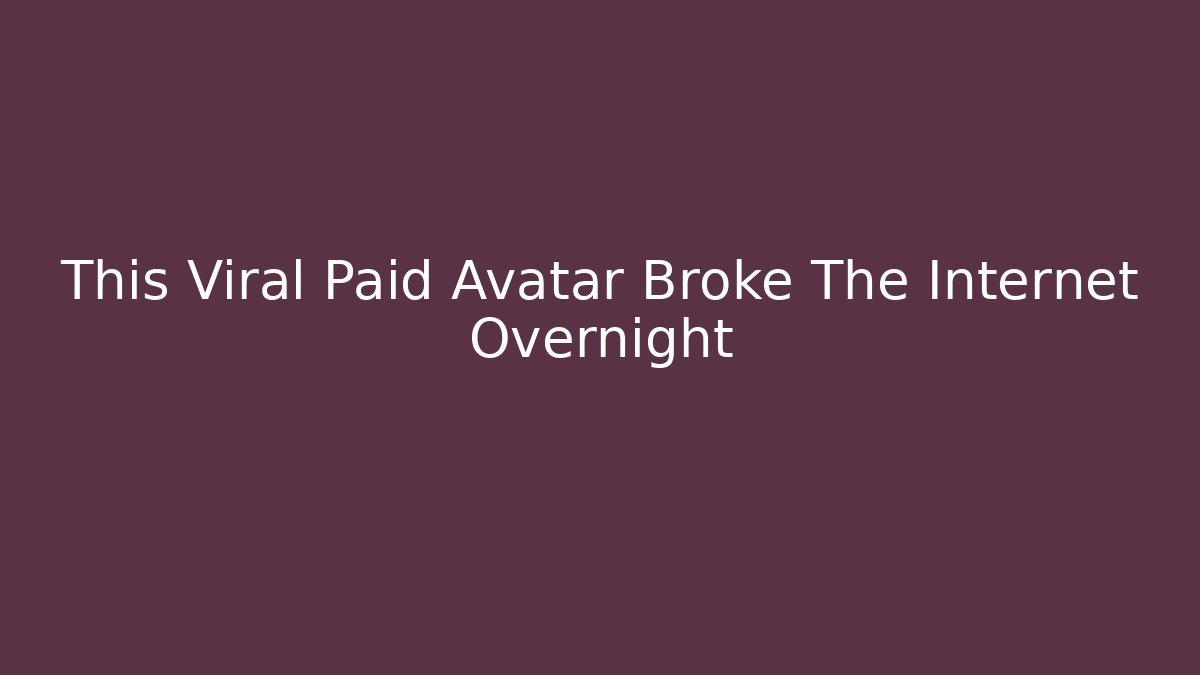 This Viral Paid Avatar Broke The Internet Overnight