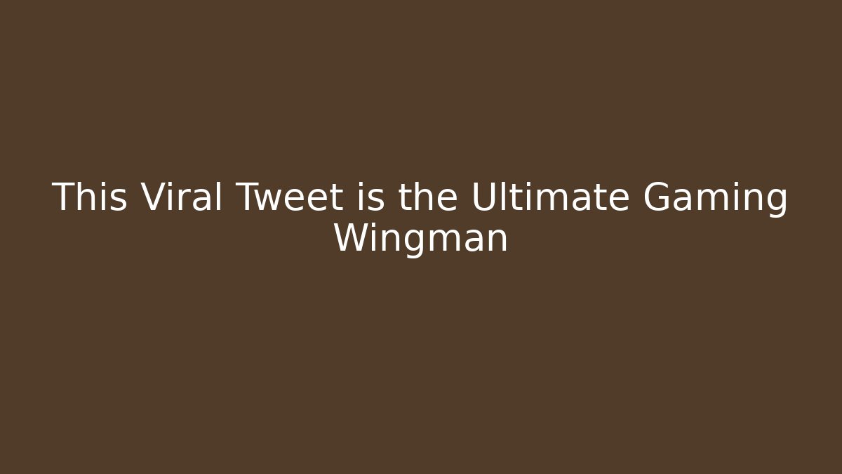 This Viral Tweet is the Ultimate Gaming Wingman