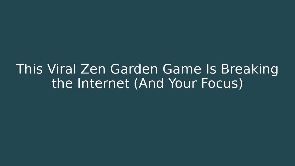 This Viral Zen Garden Game Is Breaking the Internet (And Your Focus)