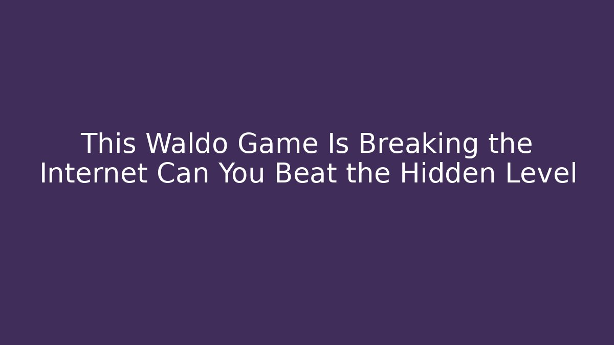 This Waldo Game Is Breaking the Internet Can You Beat the Hidden Level