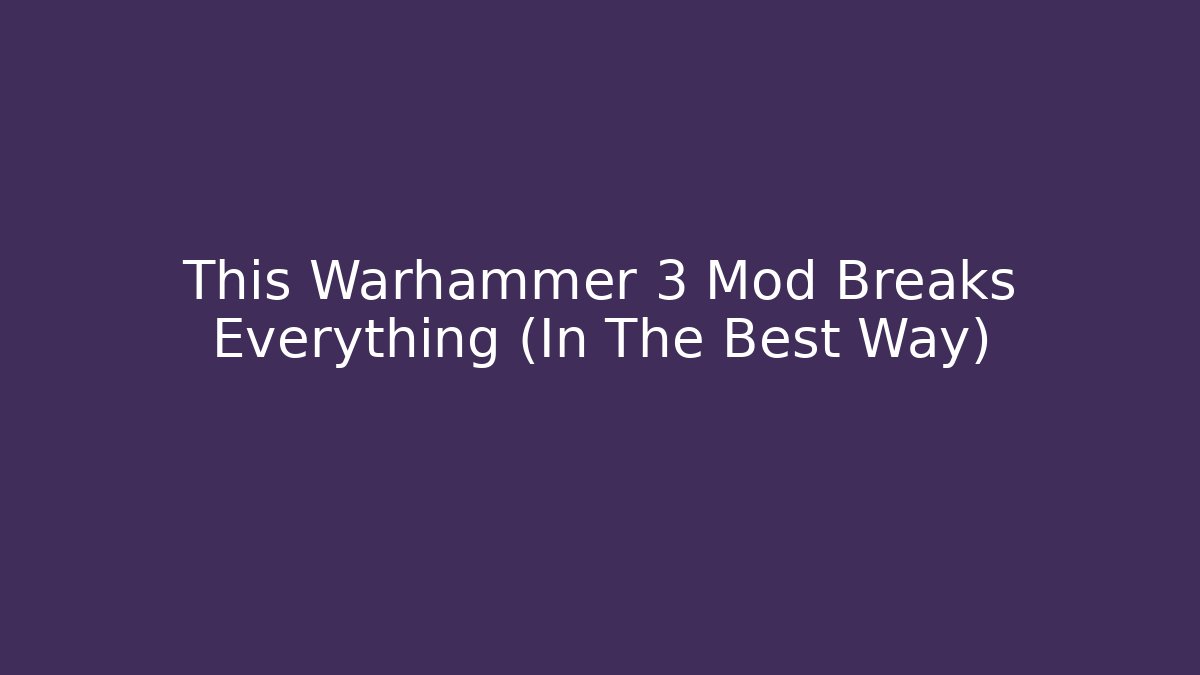 This Warhammer 3 Mod Breaks Everything (In The Best Way)