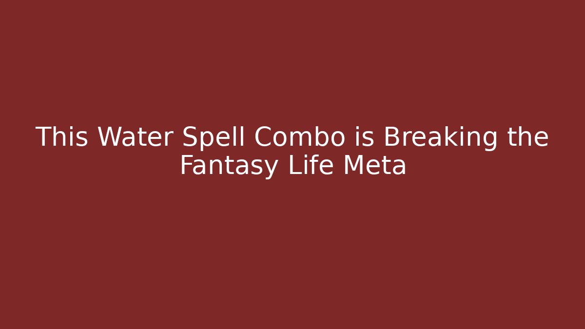 This Water Spell Combo is Breaking the Fantasy Life Meta
