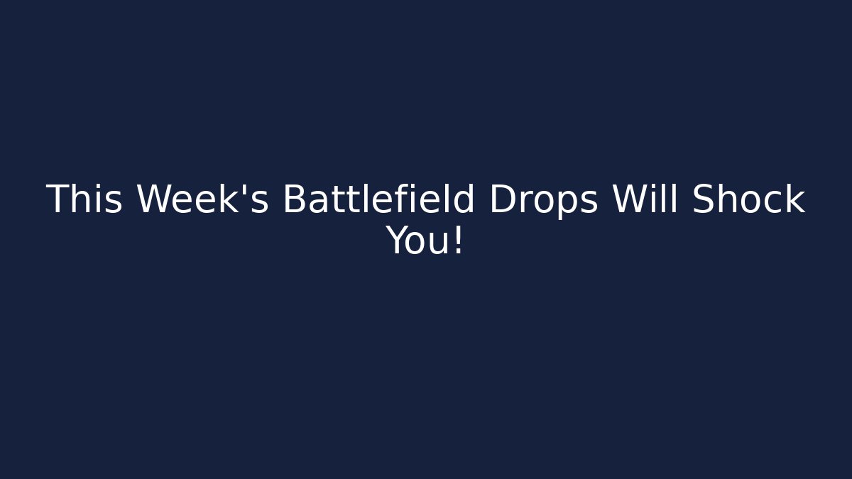 This Week's Battlefield Drops Will Shock You! - Celivion