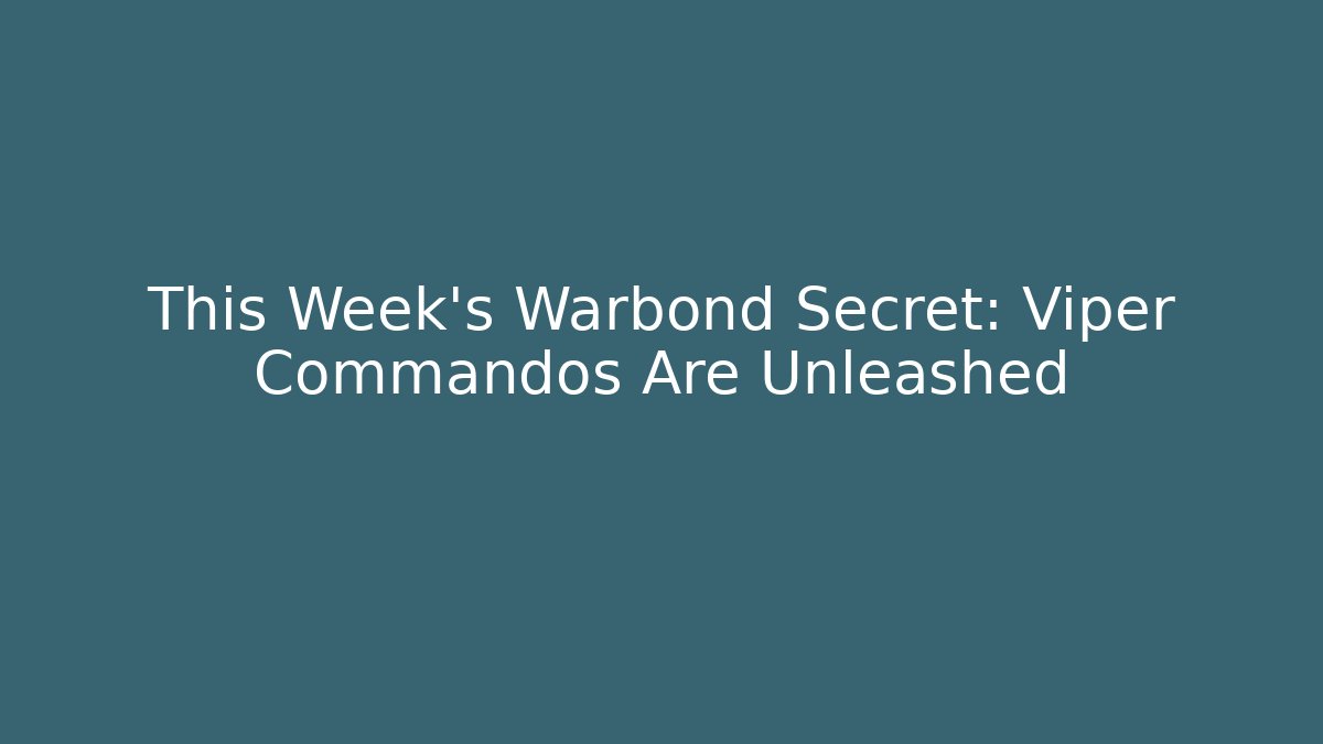 This Week's Warbond Secret: Viper Commandos Are Unleashed