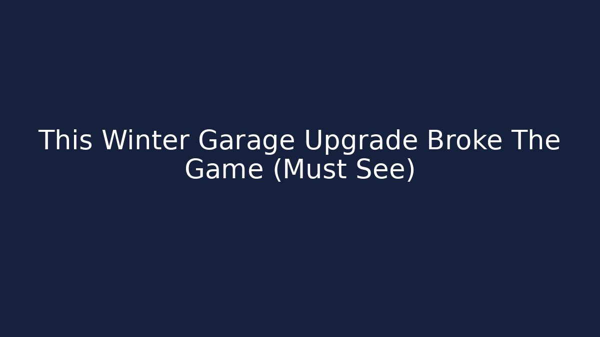 This Winter Garage Upgrade Broke The Game (Must See)