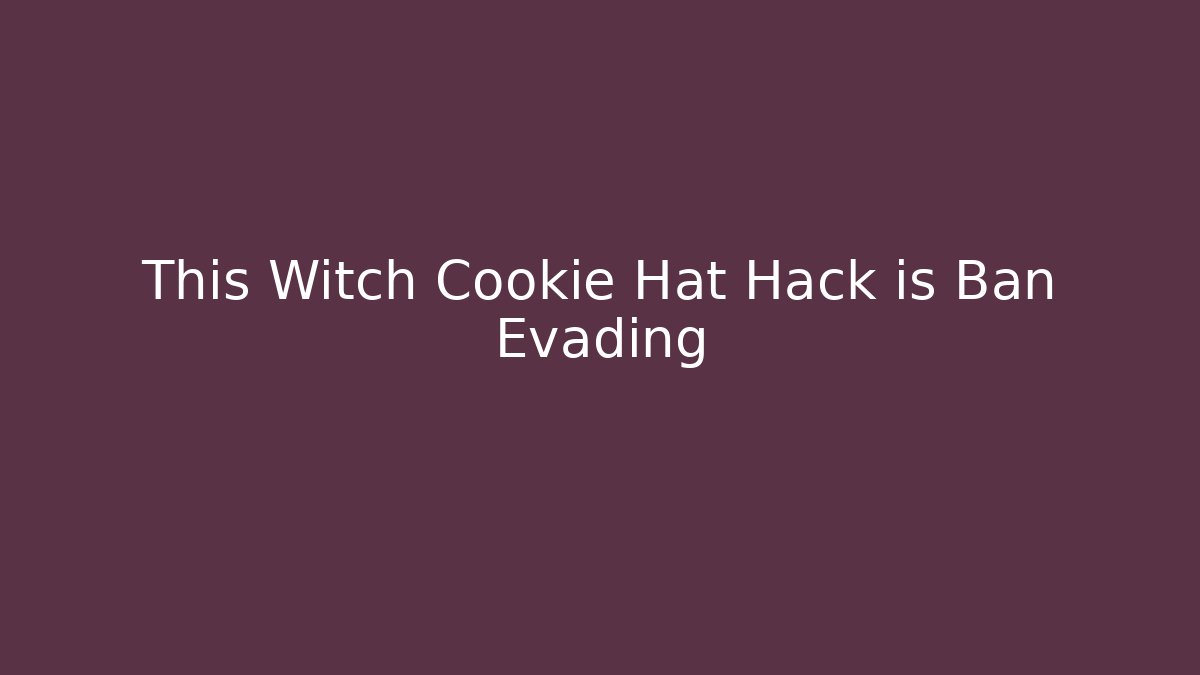 This Witch Cookie Hat Hack is Ban Evading