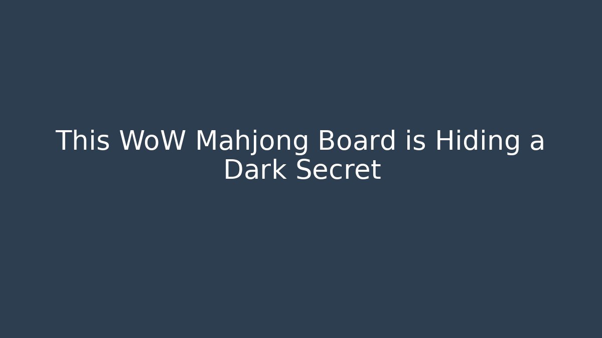 This WoW Mahjong Board is Hiding a Dark Secret