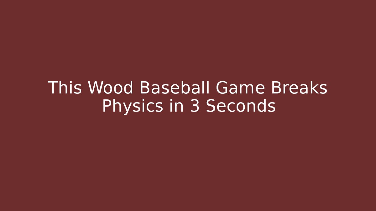 This Wood Baseball Game Breaks Physics in 3 Seconds