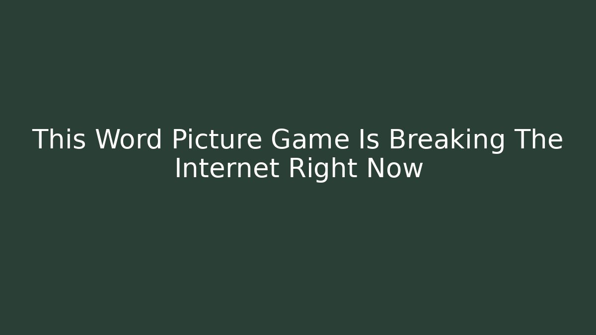 This Word Picture Game Is Breaking The Internet Right Now