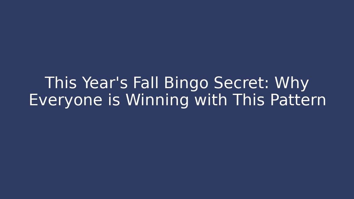 This Year's Fall Bingo Secret: Why Everyone is Winning with This Pattern