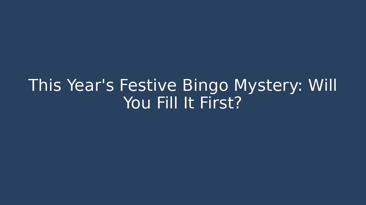 This Year's Festive Bingo Mystery: Will You Fill It First?
