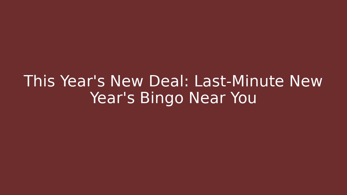 This Year's New Deal: Last-Minute New Year's Bingo Near You - Celivion