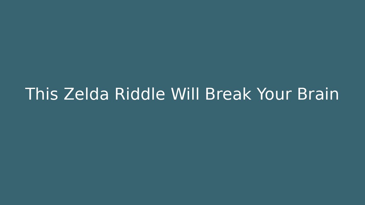 This Zelda Riddle Will Break Your Brain - Celivion