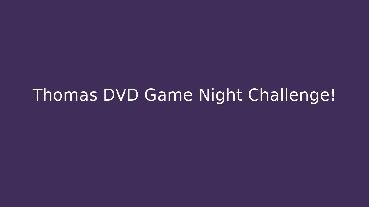 Thomas DVD Game Night Challenge!