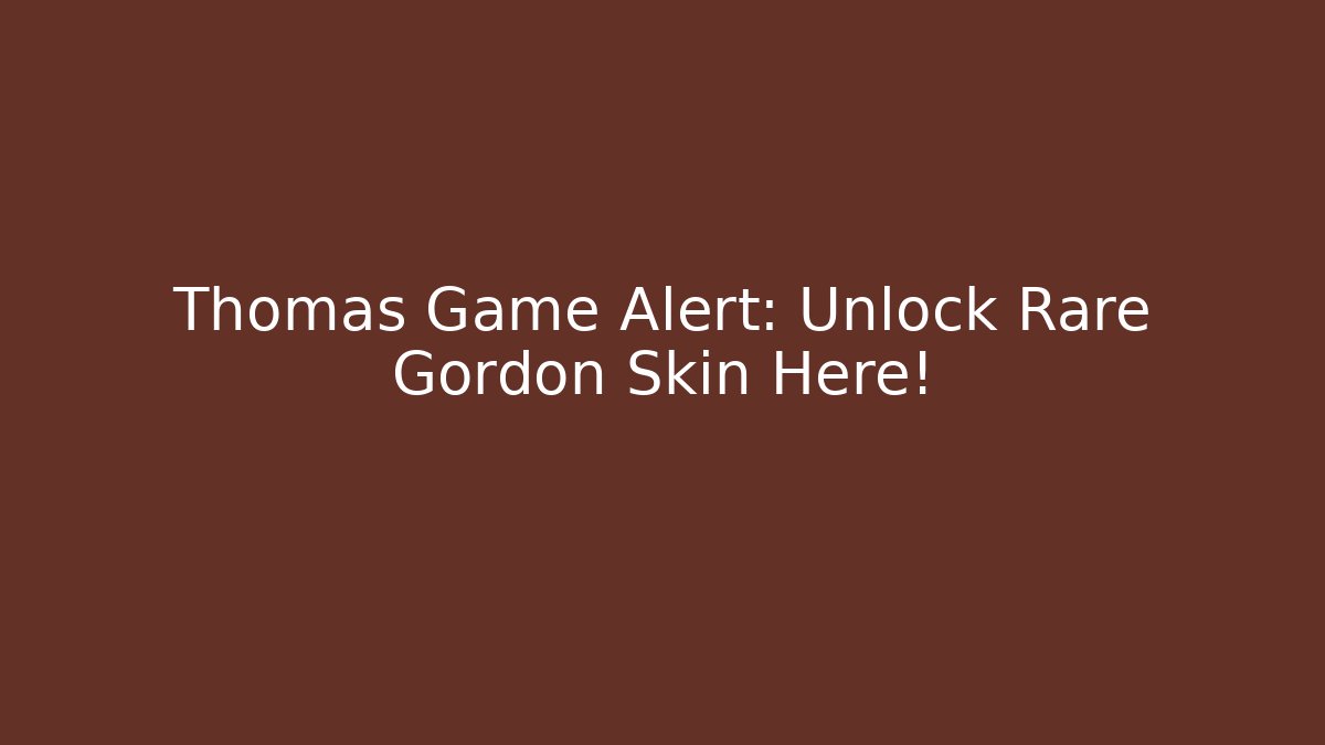 Thomas Game Alert: Unlock Rare Gordon Skin Here!