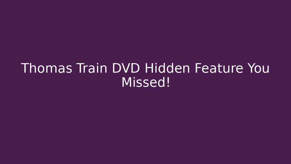 Thomas Train DVD Hidden Feature You Missed!