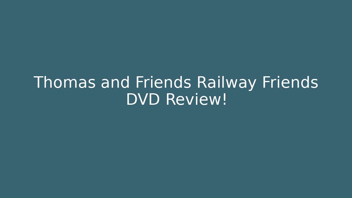 Thomas and Friends Railway Friends DVD Review!