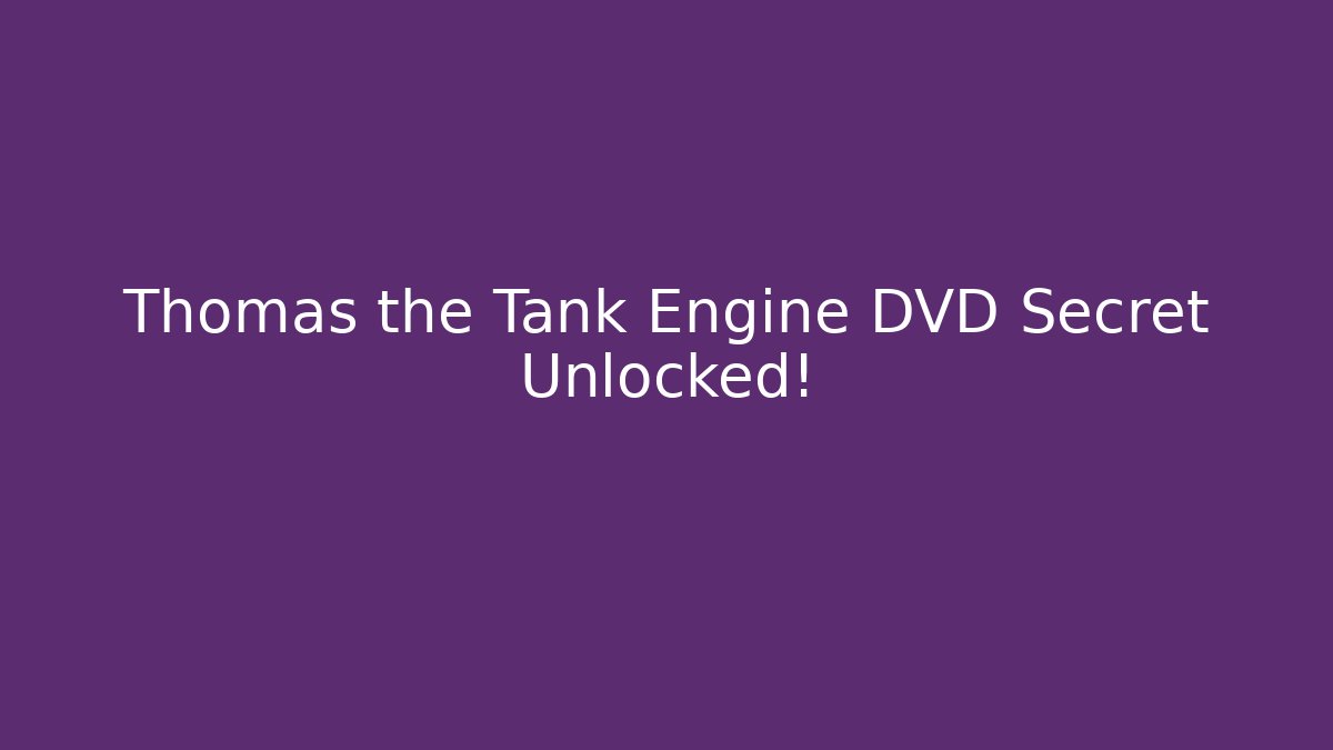 Thomas the Tank Engine DVD Secret Unlocked!