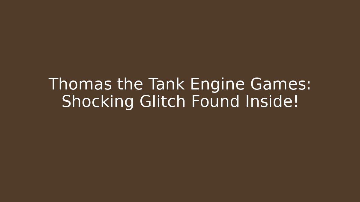 Thomas the Tank Engine Games: Shocking Glitch Found Inside!