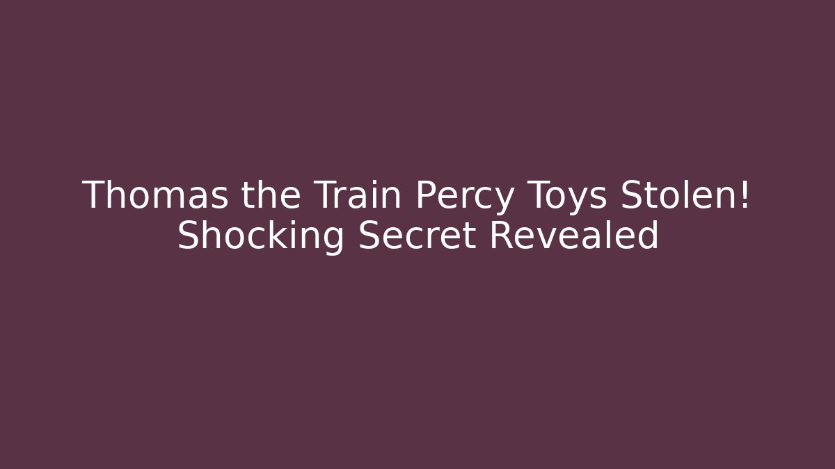 Thomas the Train Percy Toys Stolen! Shocking Secret Revealed