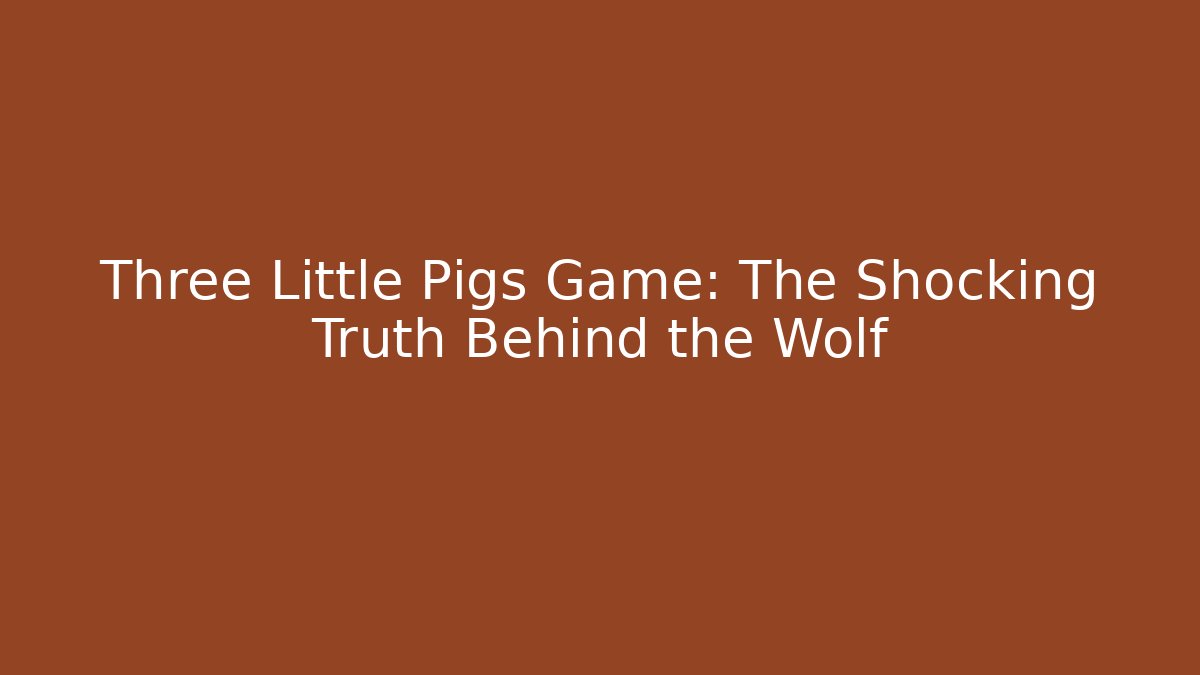 Three Little Pigs Game: The Shocking Truth Behind the Wolf