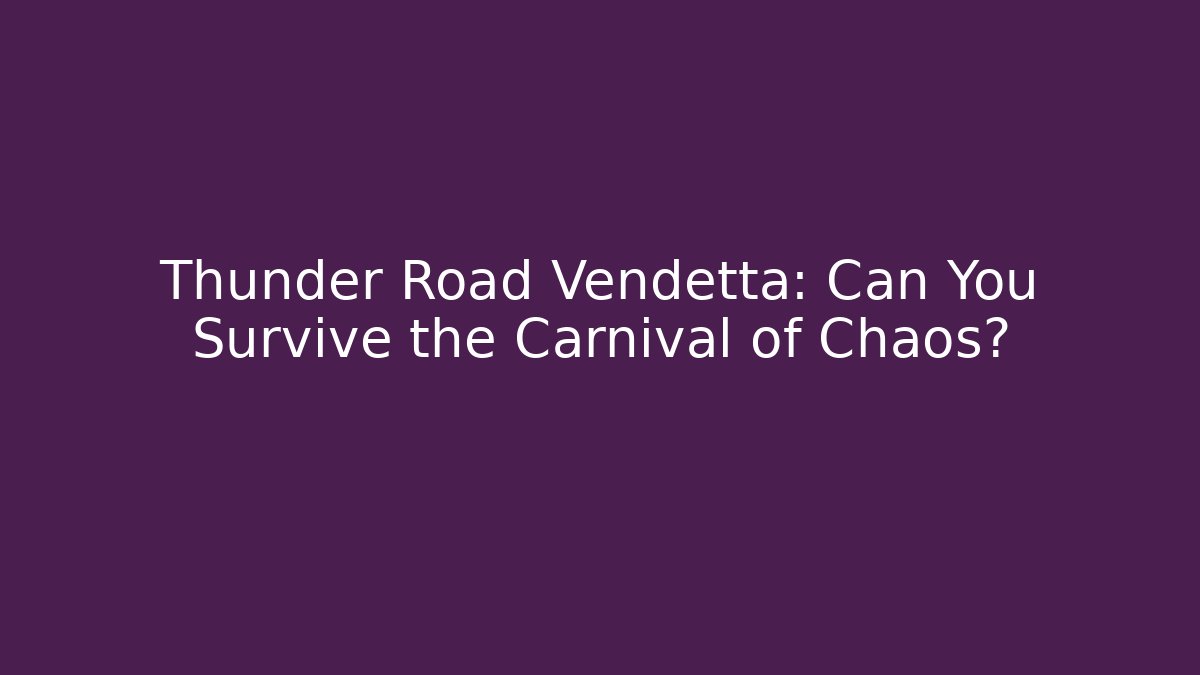 Thunder Road Vendetta: Can You Survive the Carnival of Chaos?