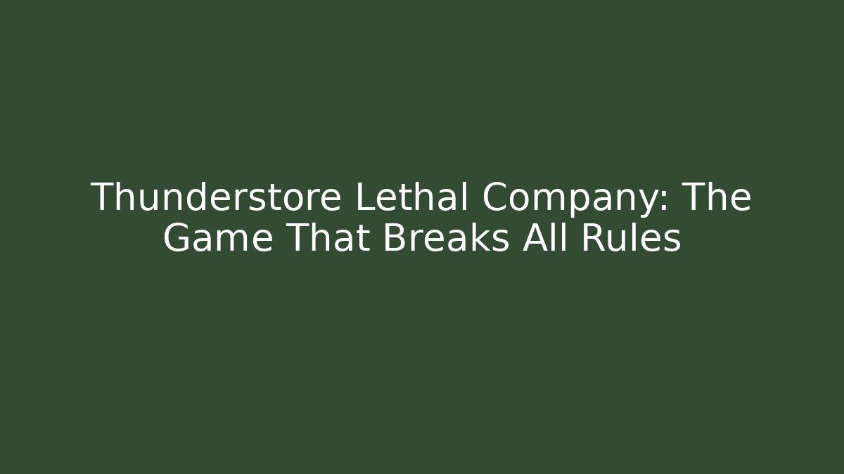 Thunderstore Lethal Company: The Game That Breaks All Rules