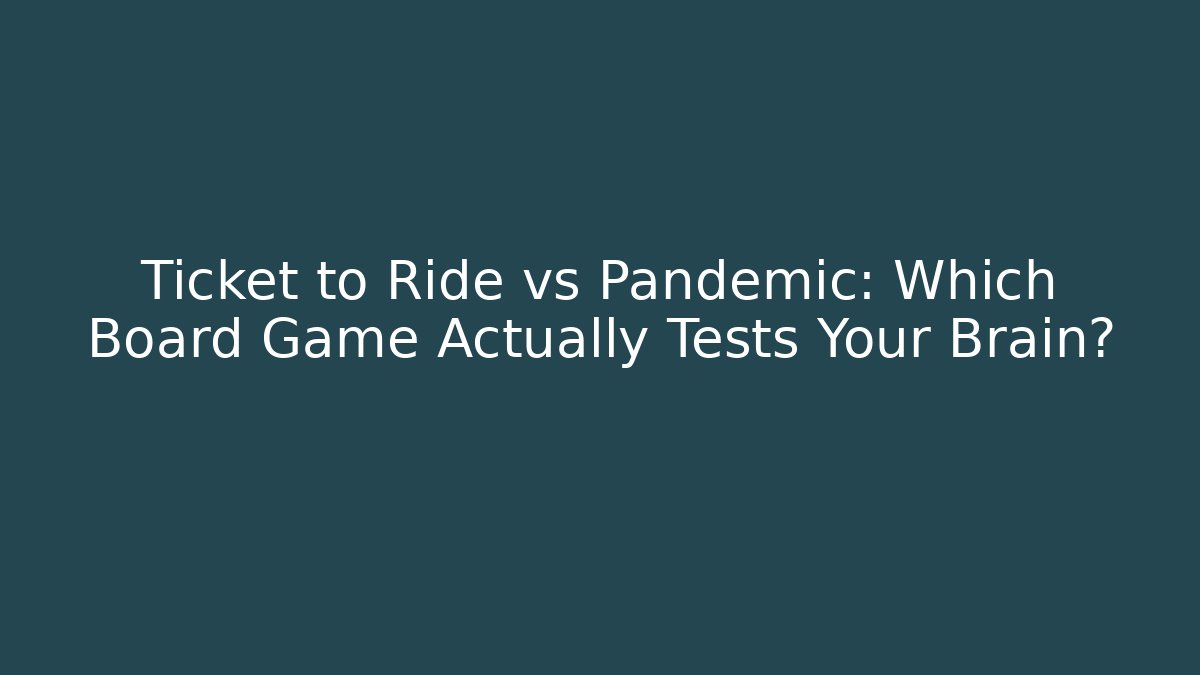 Ticket to Ride vs Pandemic: Which Board Game Actually Tests Your Brain? - Celivion