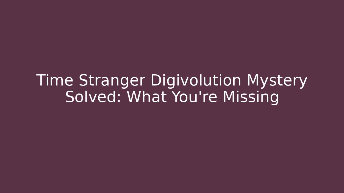 Time Stranger Digivolution Mystery Solved: What You're Missing