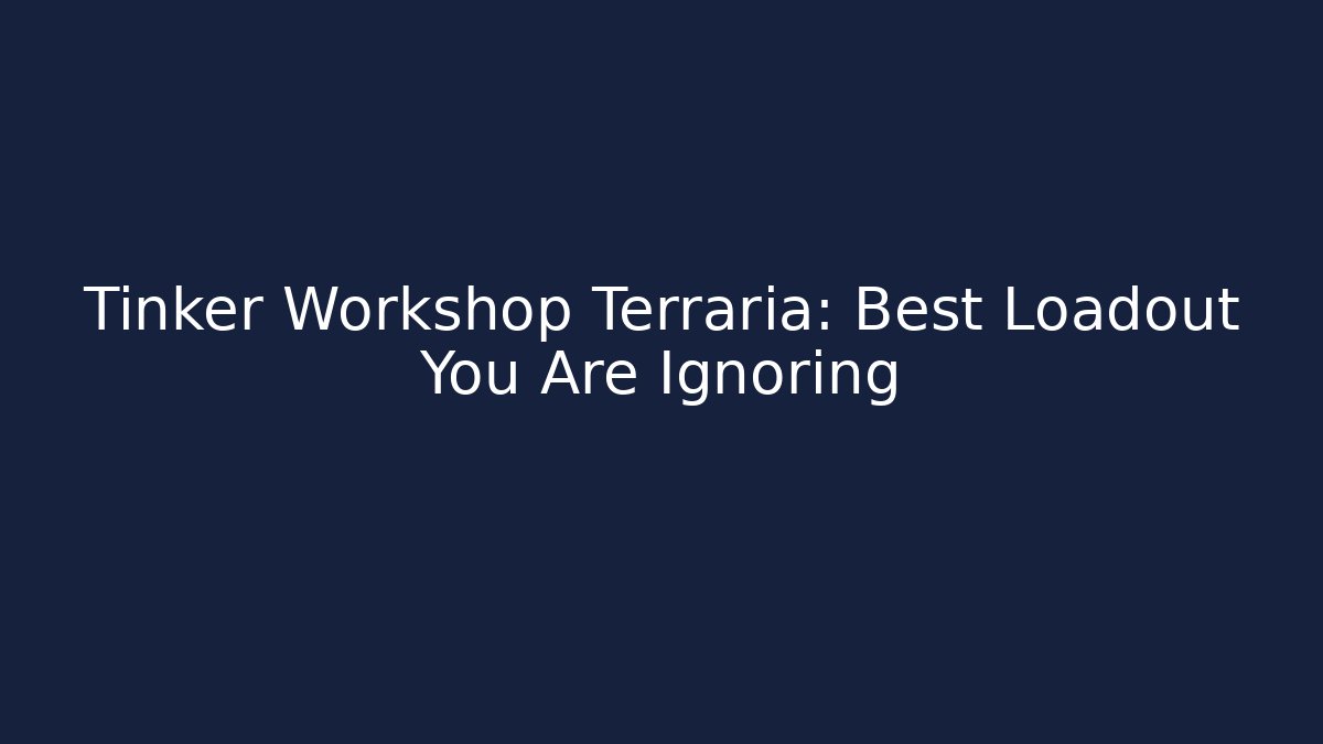 Tinker Workshop Terraria: Best Loadout You Are Ignoring - Celivion