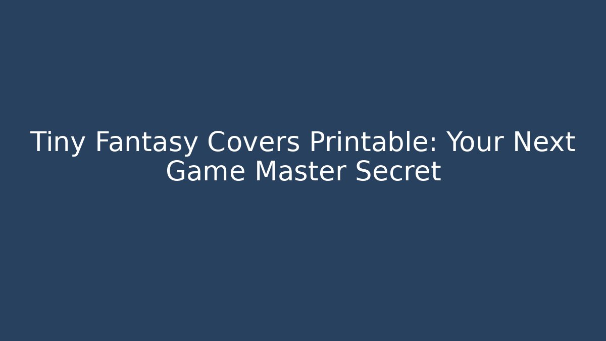 Tiny Fantasy Covers Printable: Your Next Game Master Secret - Celivion