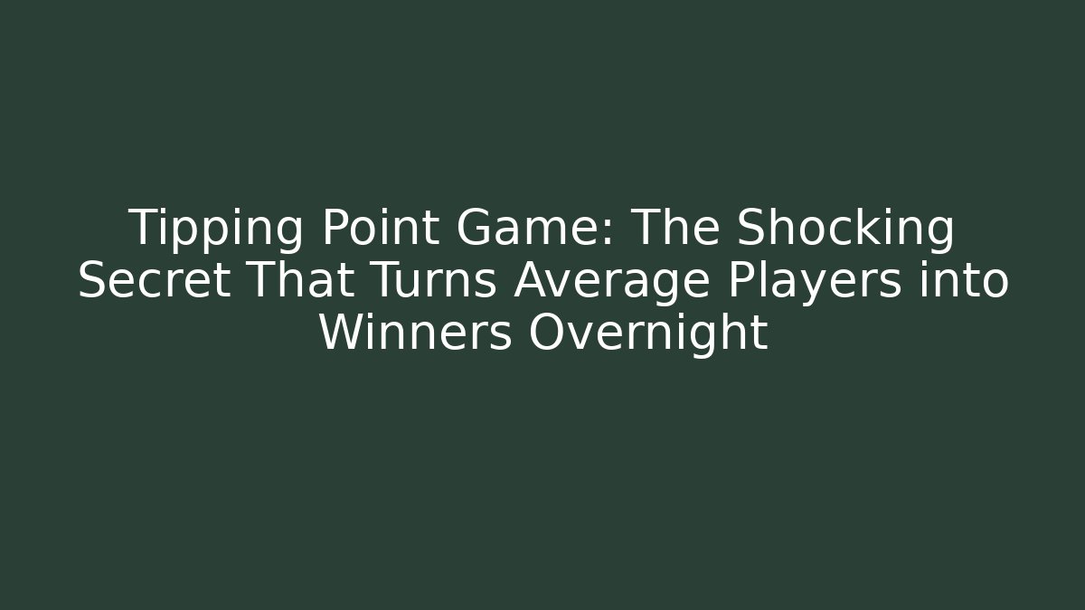 Tipping Point Game: The Shocking Secret That Turns Average Players into Winners Overnight