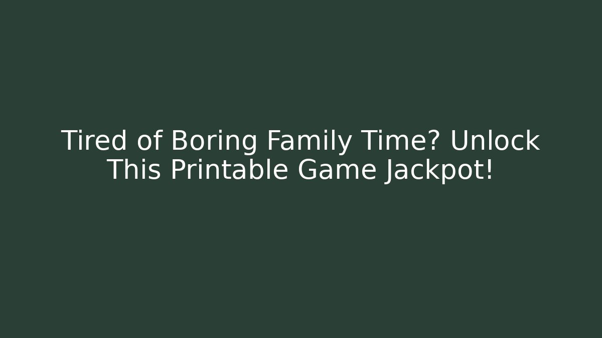Tired of Boring Family Time? Unlock This Printable Game Jackpot!