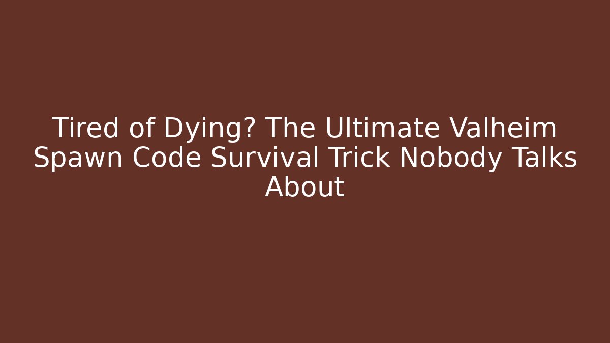 Tired of Dying? The Ultimate Valheim Spawn Code Survival Trick Nobody Talks About - Celivion