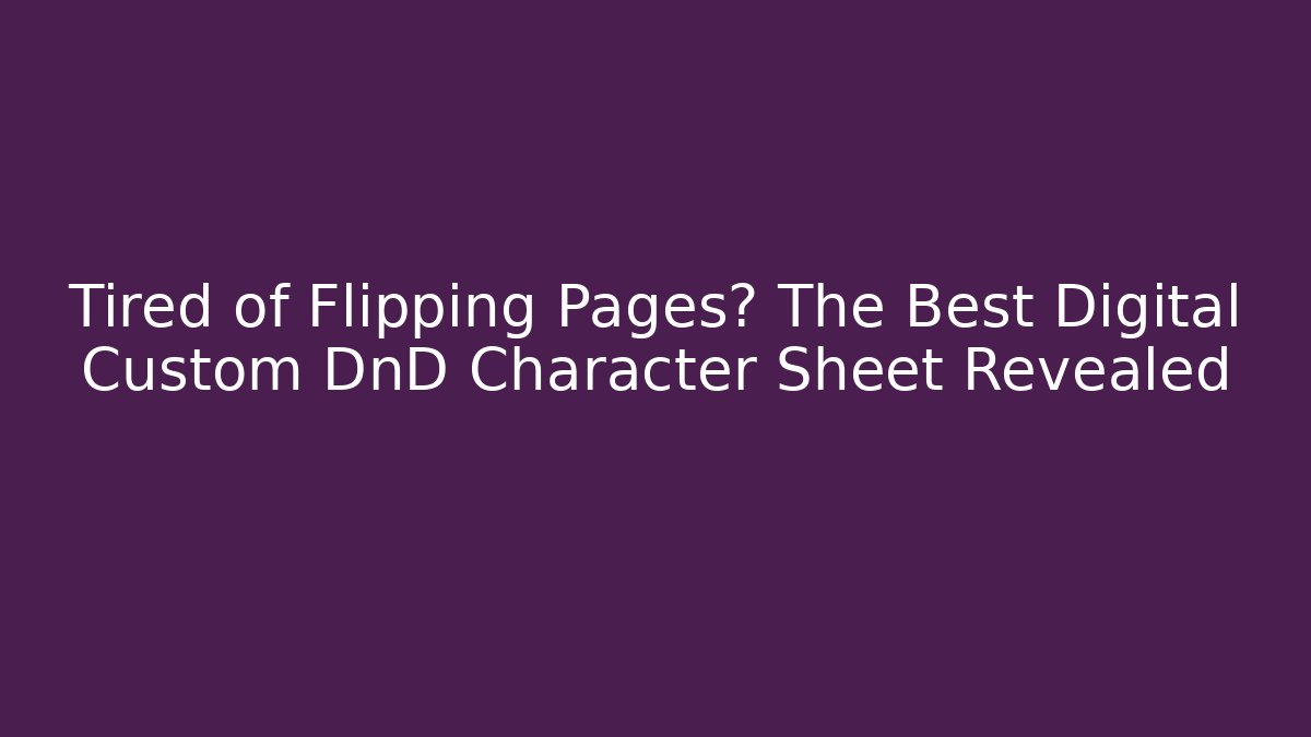 Tired of Flipping Pages? The Best Digital Custom DnD Character Sheet Revealed