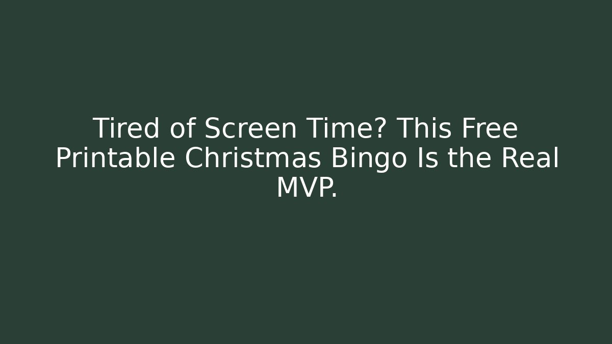 Tired of Screen Time? This Free Printable Christmas Bingo Is the Real MVP.