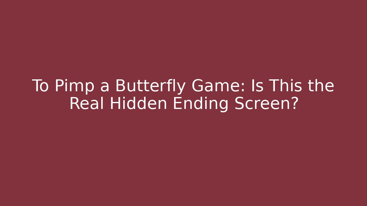 To Pimp a Butterfly Game: Is This the Real Hidden Ending Screen?