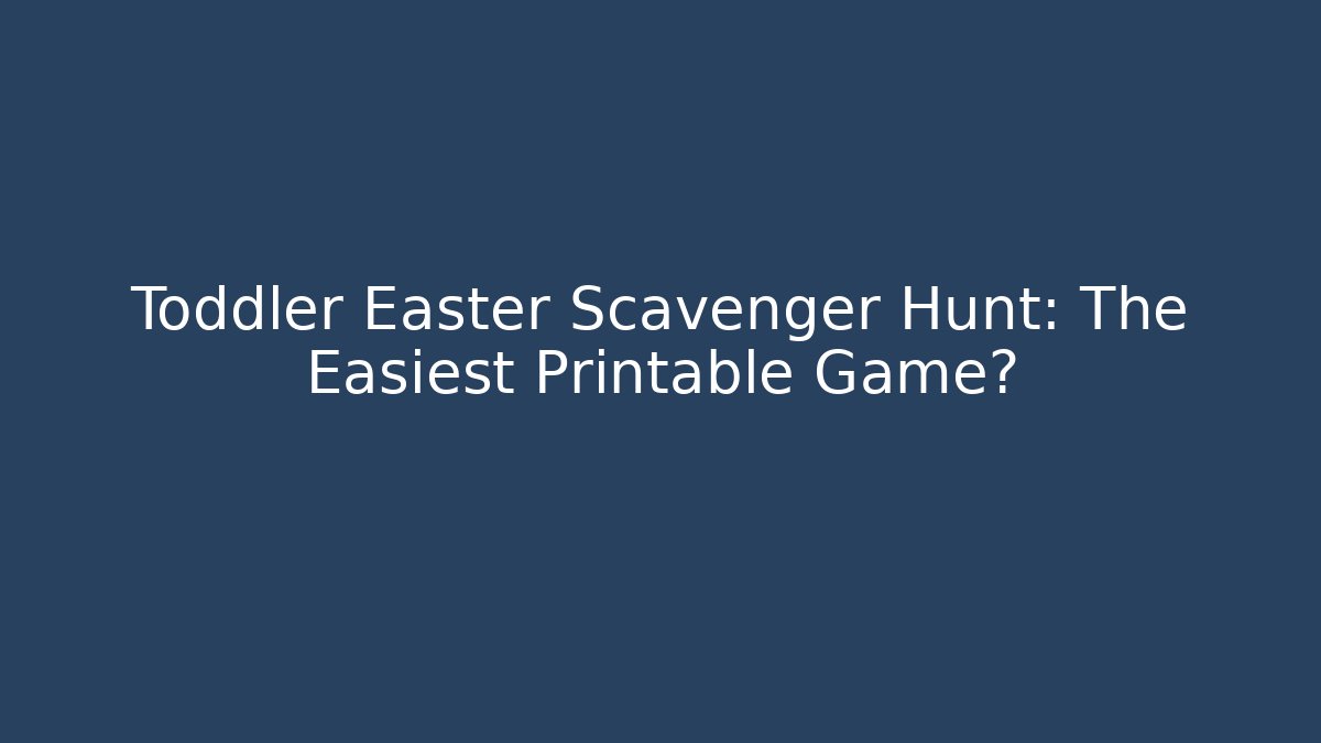 Toddler Easter Scavenger Hunt: The Easiest Printable Game?