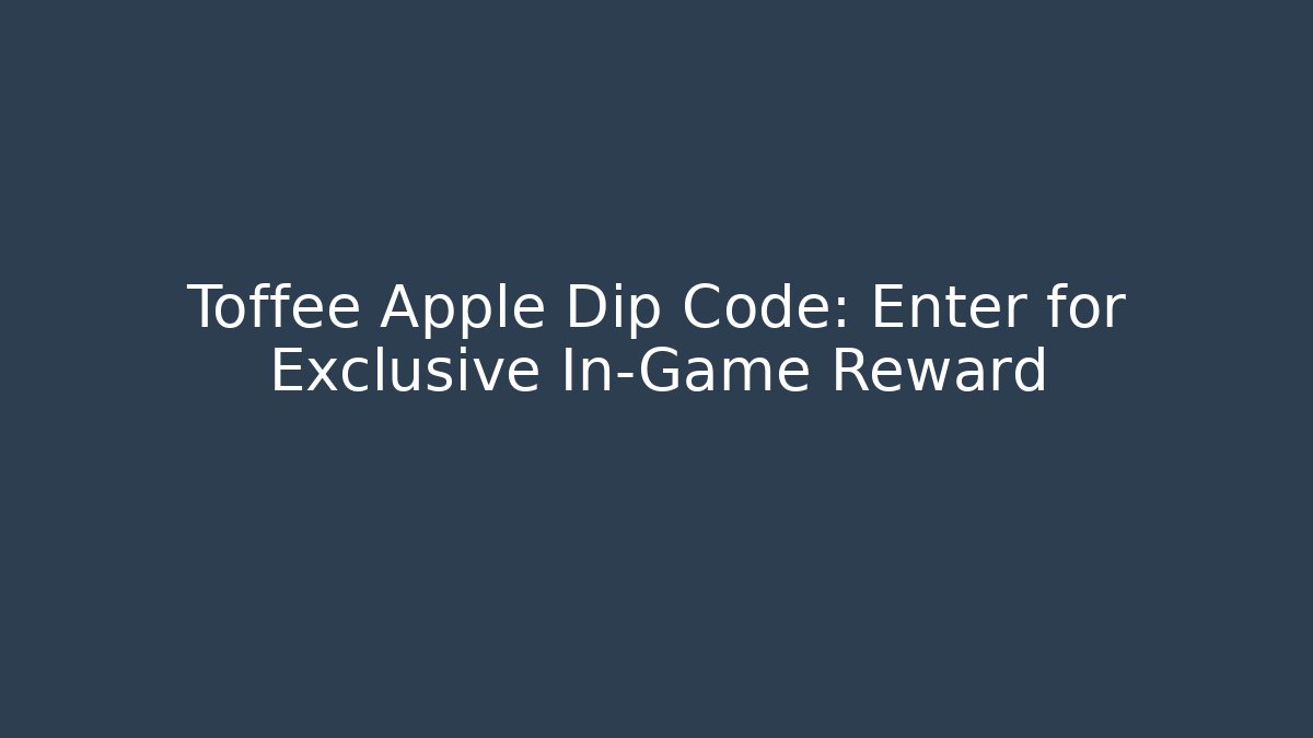 Toffee Apple Dip Code: Enter for Exclusive In-Game Reward