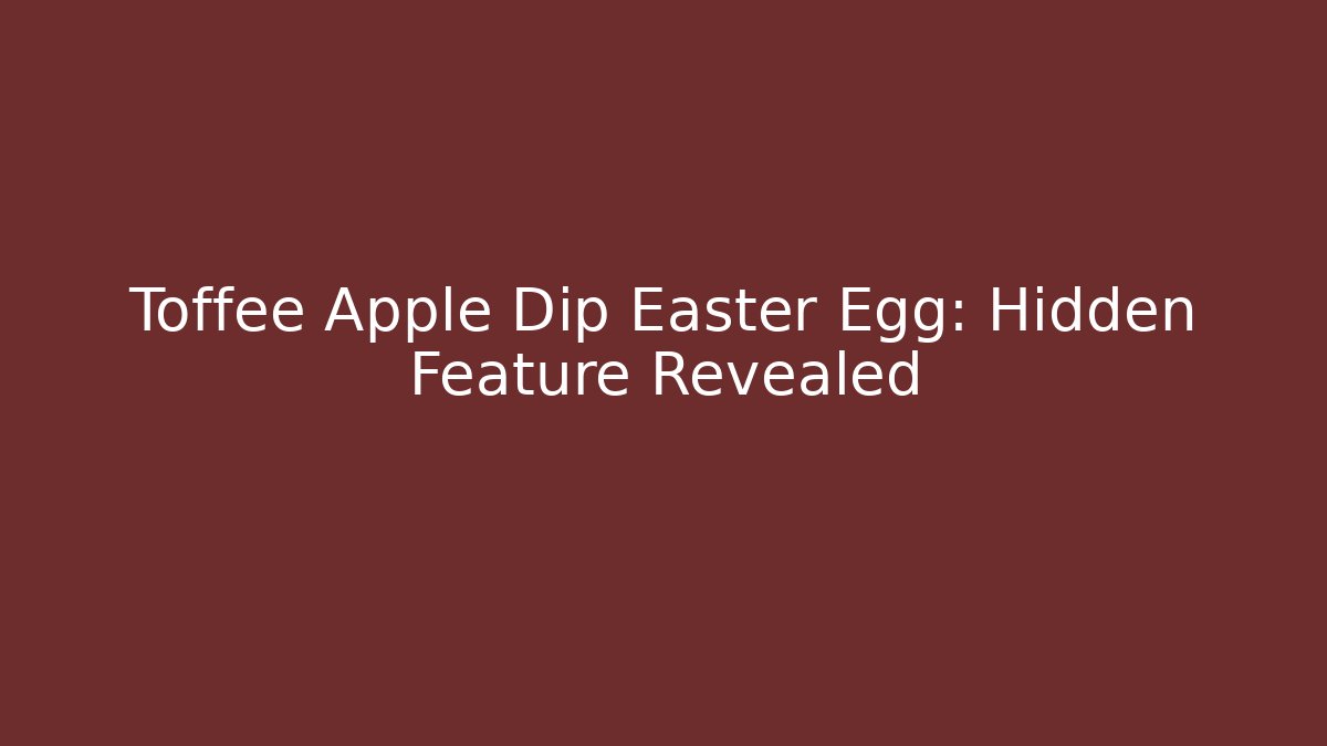 Toffee Apple Dip Easter Egg: Hidden Feature Revealed