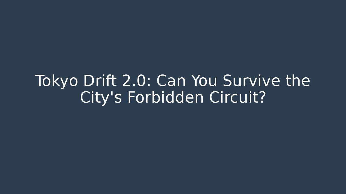 Tokyo Drift 2.0: Can You Survive the City's Forbidden Circuit?