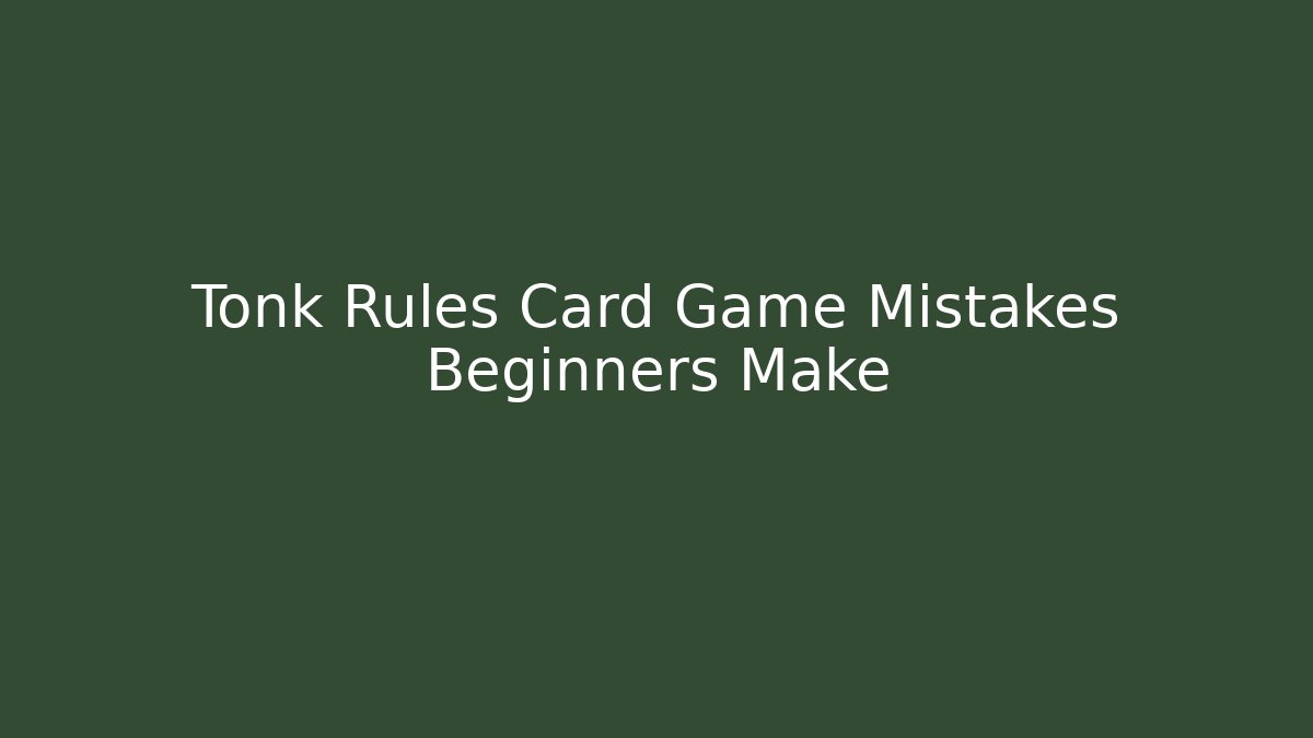 Tonk Rules Card Game Mistakes Beginners Make - Celivion