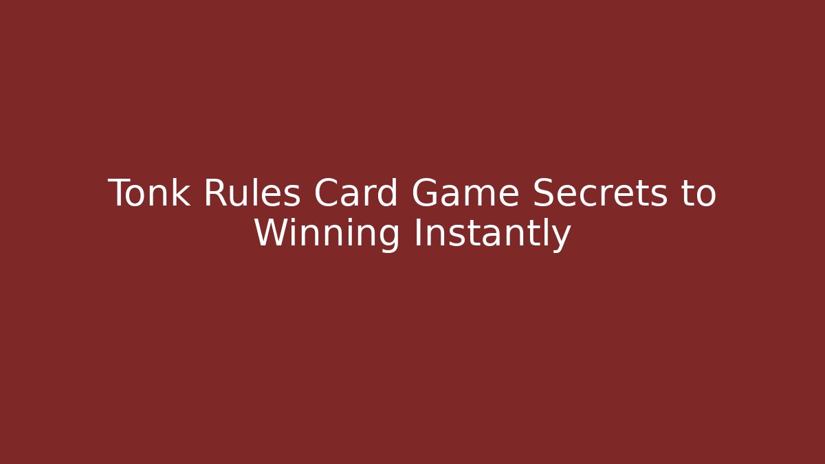 Tonk Rules Card Game Secrets to Winning Instantly - Celivion