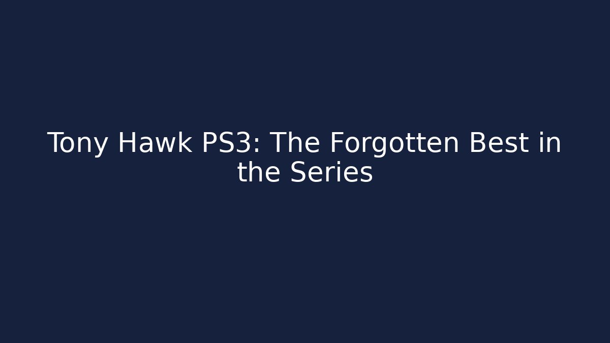Tony Hawk PS3: The Forgotten Best in the Series